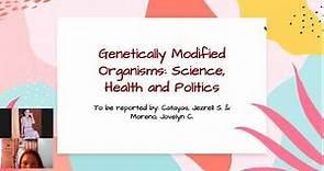 Genetically Modified Organisms: Science, Health & Politics