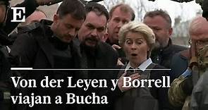 Ursula von der Leyen y Josep Borrell visitan la ciudad de Bucha | EL PAÍS