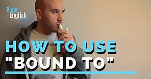 How to use "Bound to" - English Grammar
