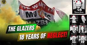 The Glazer Family : 18 years of NEGLECT! - Manchester United!