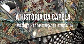 Capela Sistina: ep. 01 - da construção às laterais