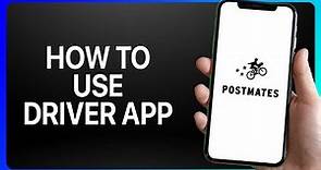 How To Use Postmates Driver App Tutorial