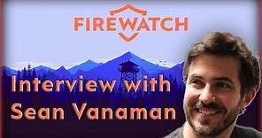 Firewatch: Sean Vanaman Interview “We wanted to create a new way to experience narrative”