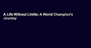 A Life Without Limits: A World Champion's Journey