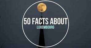 50 Facts About - Luxembourg