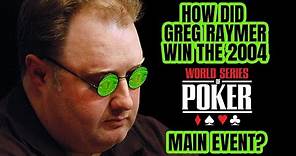 How Did Greg Raymer Win the 2004 WSOP Main Event?