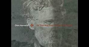 Glen Hansard - All That Was East Is West Of Me Now (Full Album)