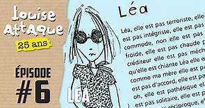 Louise Attaque - 25 ans | Ep. 6 | Léa