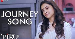 Journey Song | Piku | Amitabh Bachchan, Irrfan Khan & Deepika Padukone | Anupam Roy & Shreya Ghoshal