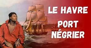 Le Havre, port négrier -- L'Histoire en capsule