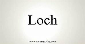 How To Pronounce Loch