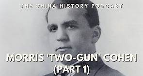 Morris 'Two-Gun' Cohen (Part 1)