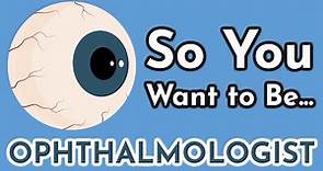 So You Want to Be an OPHTHALMOLOGIST [Ep. 10]