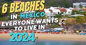 These 6 BEACH TOWNS in Mexico Are the MOST Desirable to Live in 2024