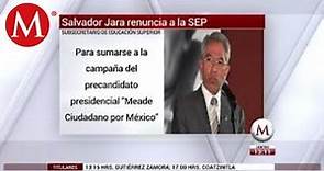 Salvador Jara renuncia a la SEP para sumarse a campaña de Meade