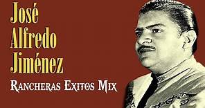 JOSÉ ALFREDO JIMÉNEZ EXITOS - EXITOS - EXITOS SUS MEJORES RANCHERAS (30 GRANDES MIX)