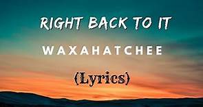 Right Back To it | Waxahatchee | Lyrics | Video Song 2024
