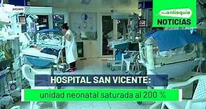 Hospital San Vicente: unidad neonatal saturada al 200 % - Teleantioquia Noticias