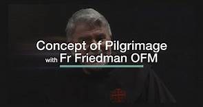 Concept of Pilgrimage Fr Greg Friedman OFM