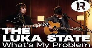 THE LUKA STATE - What's My Problem - Acoustic (RSTLSS Session)