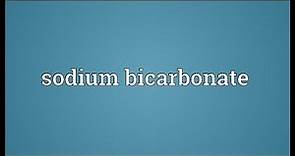 Sodium bicarbonate Meaning