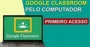 V36 - GOOGLE CLASSROOM I COMO FAZER O PRIMEIRO ACESSO PELO COMPUTADOR