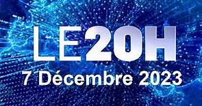 Journal 20H En Direct Jeudi 7 Décembre 2023 Info France