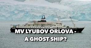 MV Lyubov Orlova - A Ghost Ship?