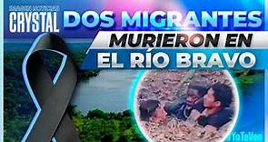 VIDEO: Migrantes mueren ahogados en el Río Bravo | Noticias con Crystal Mendivil