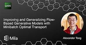 Improving and Generalizing Flow-Based Generative Models with Minibatch Optimal Transport | Alex Tong