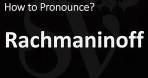 How to Pronounce Rachmaninoff? (CORRECTLY)