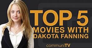 TOP 5: Dakota Fanning Movies