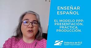 Enseñar español: el modelo PPP - Presentación, práctica, producción