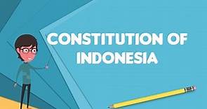 What is Constitution of Indonesia?, Explain Constitution of Indonesia