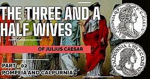 The Three and A Half Wives of Julius Caesar, Part II | Pompeia and Calpurnia