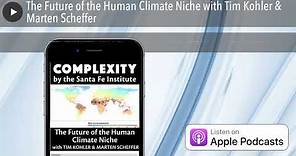 The Future of the Human Climate Niche with Tim Kohler & Marten Scheffer