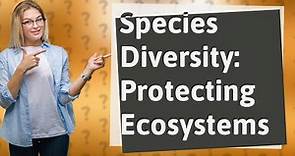 What Does Species Diversity Mean for Our Ecosystems?
