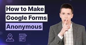 Make Your Google Form Anonymous: Simply Explained