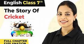 Class 7 English Chapter 10 | The Story of Cricket Full Chapter Explanation