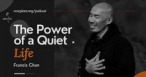 The Power of a Quiet Life - Francis Chan