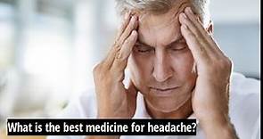 What is the best medicine for headache?
