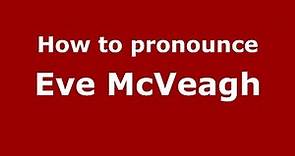 How to pronounce Eve McVeagh (American English/US) - PronounceNames.com