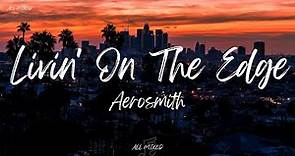 Aerosmith - Livin' On The Edge (Lyrics)