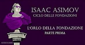 Isaac Asimov - L'orlo della Fondazione - PARTE PRIMA