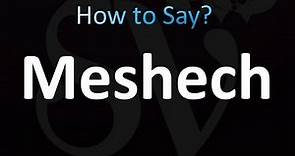 How to Pronounce Meshech (correctly!)