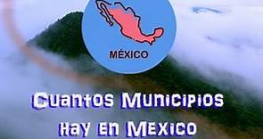 Cuantos Municipios hay en Mexico