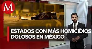 Estos son los estados mexicanos con más víctimas de homicidio doloso