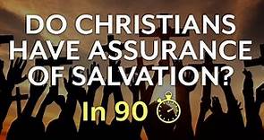 Do Christians Have Assurance of Salvation? (In 90 seconds)