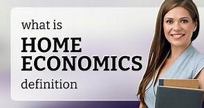 Home economics — definition of HOME ECONOMICS