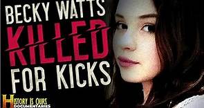 Becky Watts: Killed For Kicks | History Is Ours